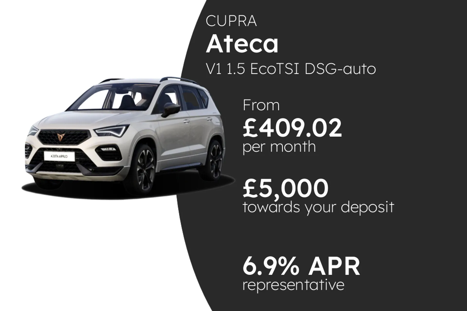 CUPRA V1 1.5 EcoTSI DSG-auto 150PS 1 PCP Finance Offer From £409.02 Per Month 6.90%